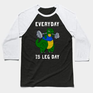 Everyday Is Leg Day T-rex Shirt For Gymer Baseball T-Shirt